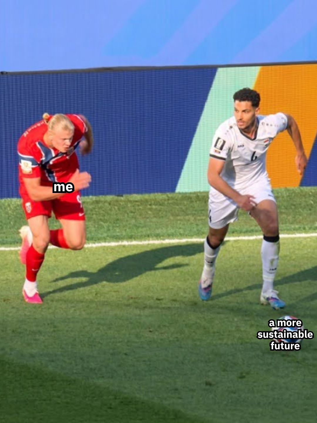 A meme using a soccer match photo. A player in a red uniform is sprinting with the word "me" overlaid on him, chasing another player in a white uniform who is dribbling the ball. The ball is labeled "a more sustainable future," implying the person is determinedly pursuing sustainability.